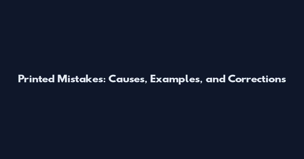 Printed Mistakes: Causes, Examples, and Corrections