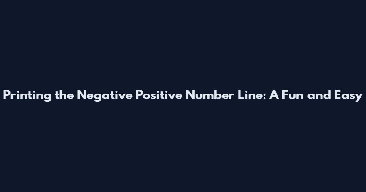 Printing the Negative Positive Number Line: A Fun and Easy