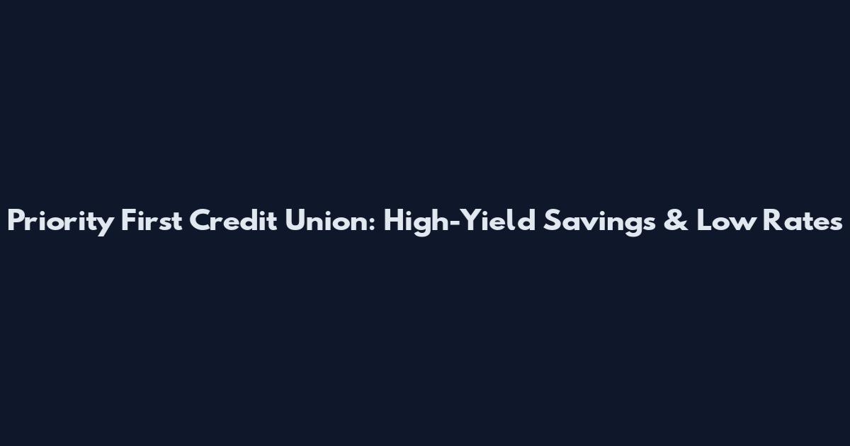 Priority First Credit Union: High-Yield Savings & Low Rates