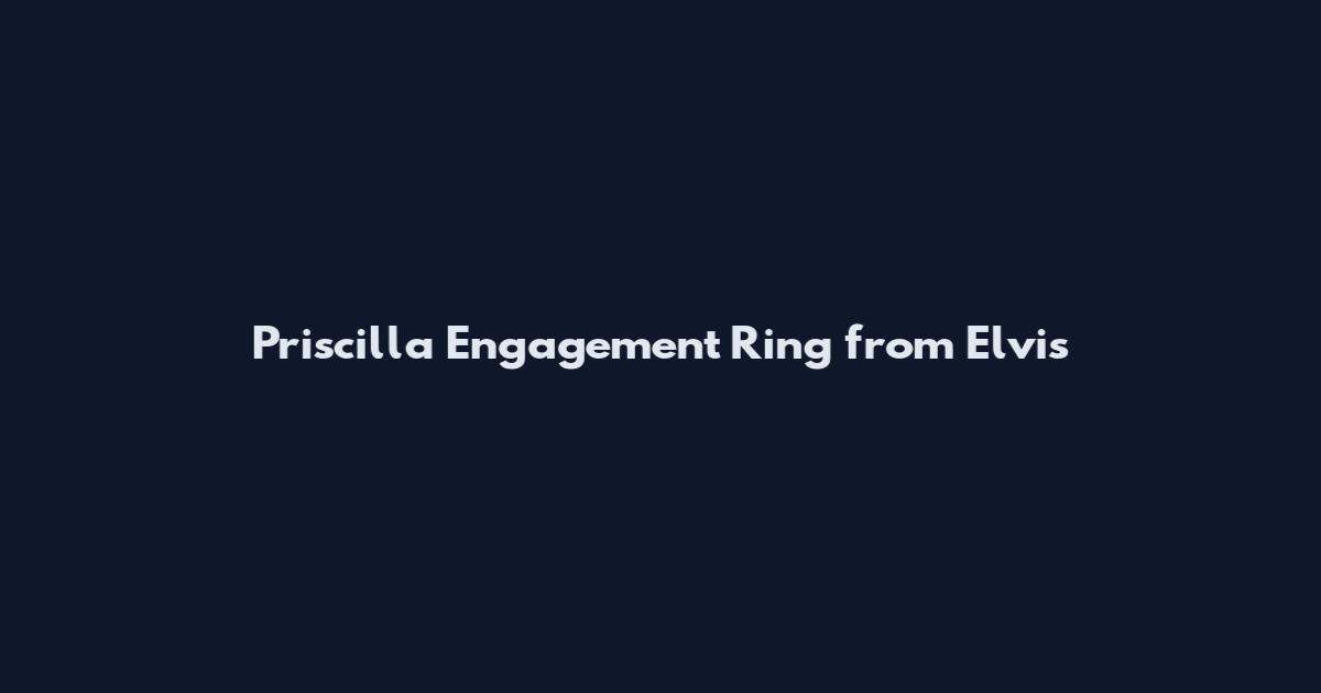 Priscilla Engagement Ring from Elvis