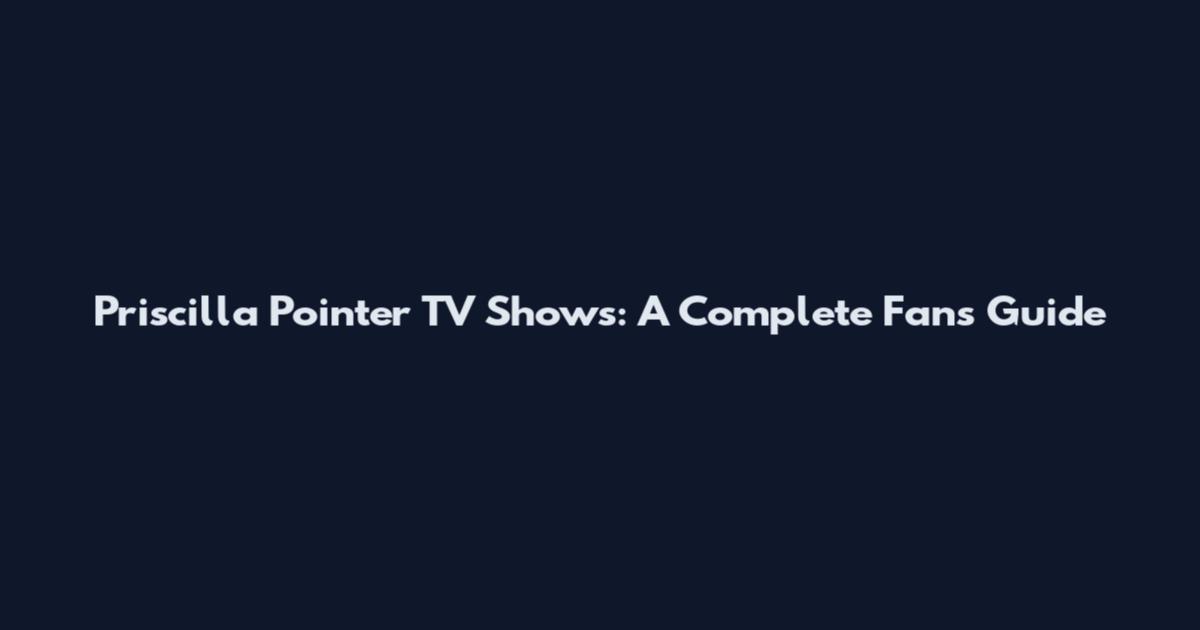 Priscilla Pointer TV Shows: A Complete Fan's Guide