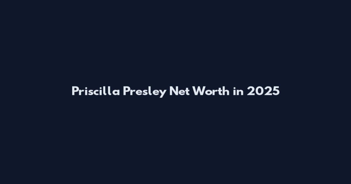 Priscilla Presley Net Worth in 2025