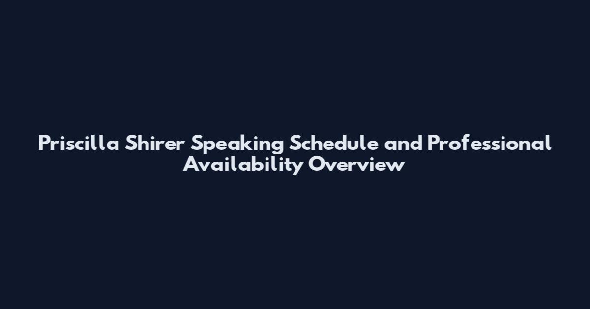 Priscilla Shirer Speaking Schedule and Professional Availability Overview