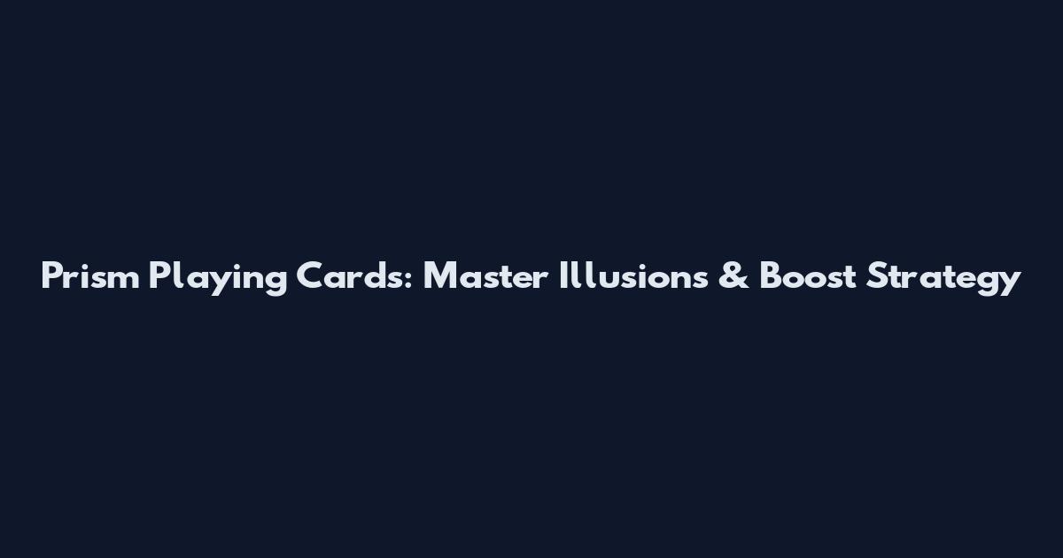 Prism Playing Cards: Master Illusions & Boost Strategy