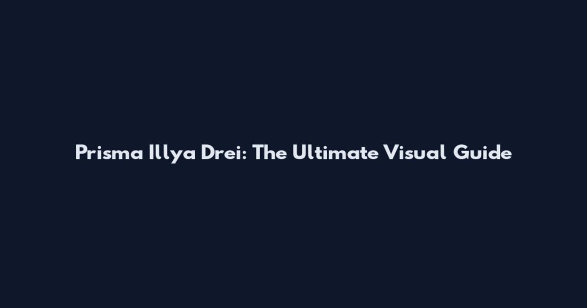 Prisma Illya Drei: The Ultimate Visual Guide