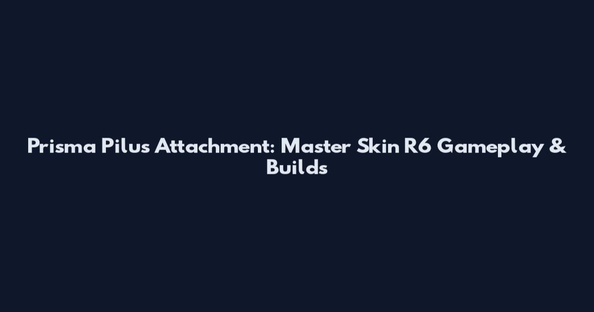 Prisma Pilus Attachment: Master Skin R6 Gameplay & Builds