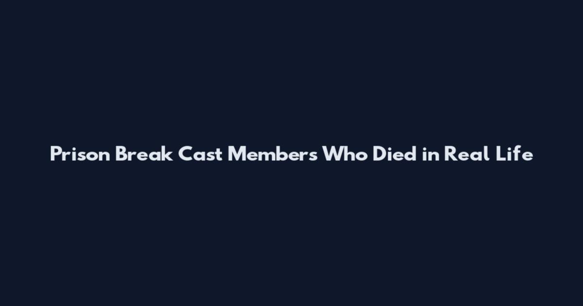 Prison Break Cast Members Who Died in Real Life