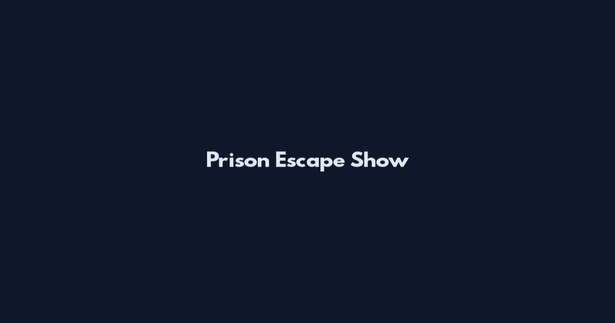 Prison Escape Show