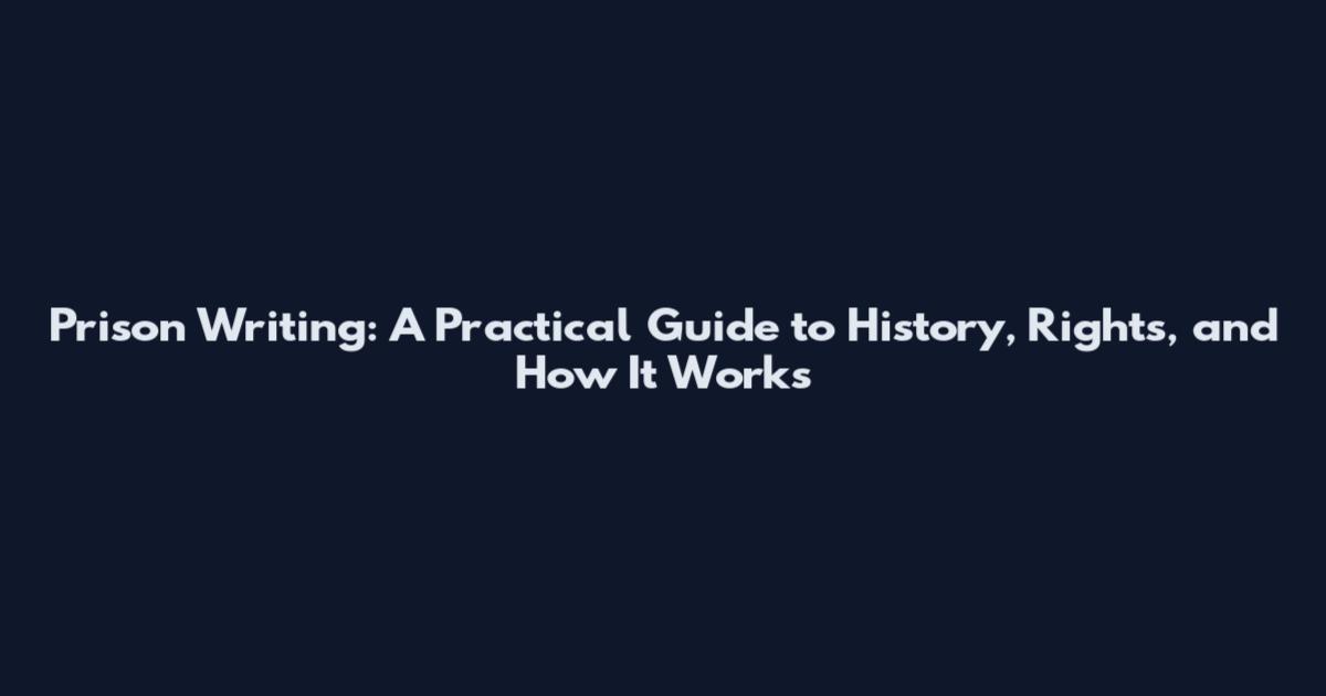 Prison Writing: A Practical Guide to History, Rights, and How It Works