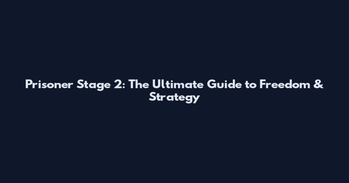 Prisoner Stage 2: The Ultimate Guide to Freedom & Strategy