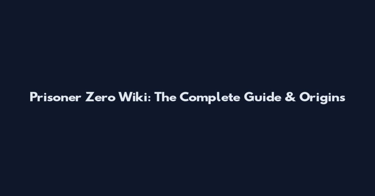 Prisoner Zero Wiki: The Complete Guide & Origins