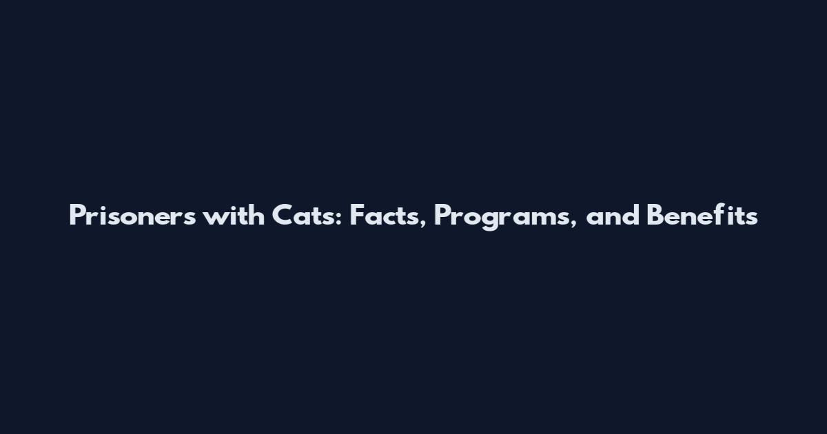 Prisoners with Cats: Facts, Programs, and Benefits