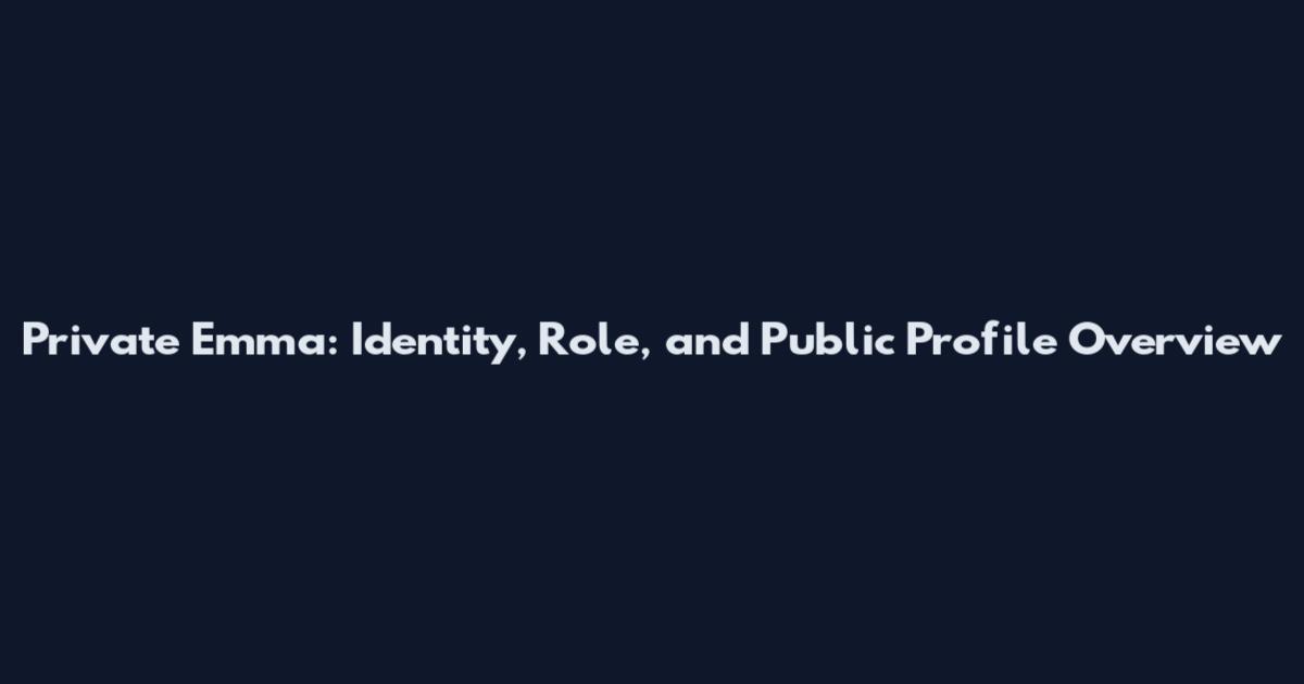 Private Emma: Identity, Role, and Public Profile Overview