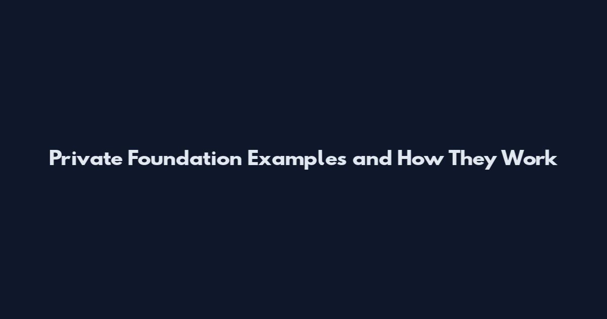 Private Foundation Examples and How They Work