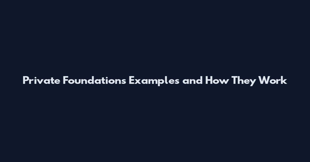 Private Foundations Examples and How They Work
