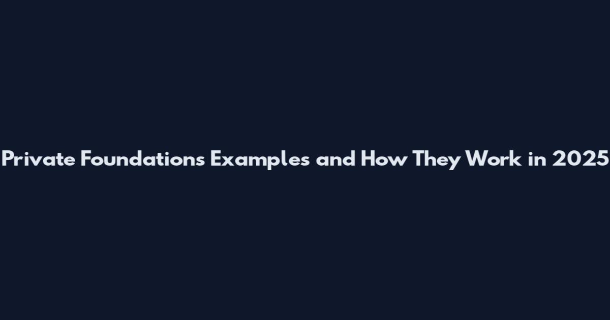 Private Foundations Examples and How They Work in 2025