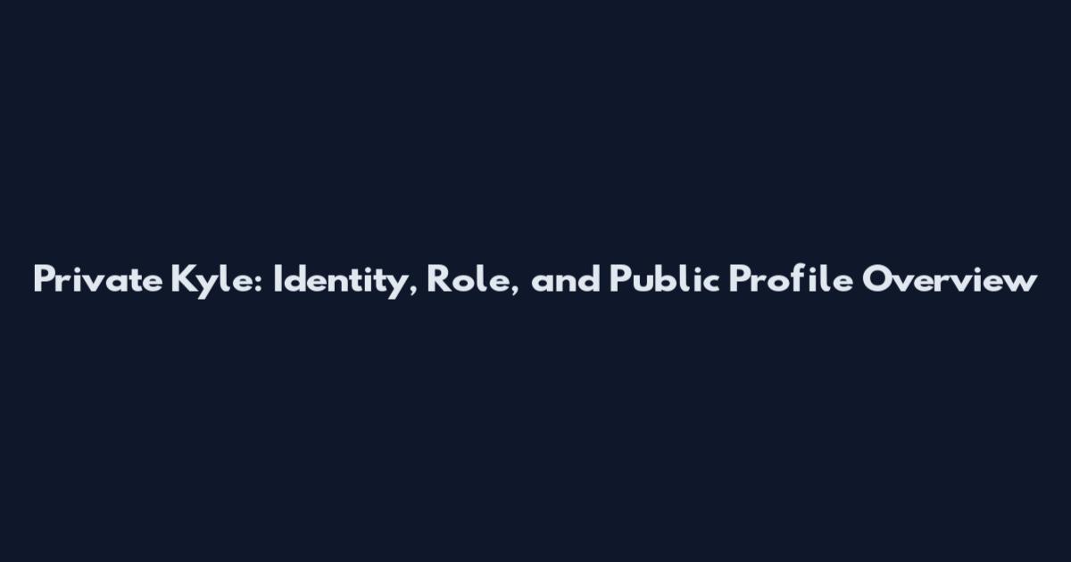 Private Kyle: Identity, Role, and Public Profile Overview