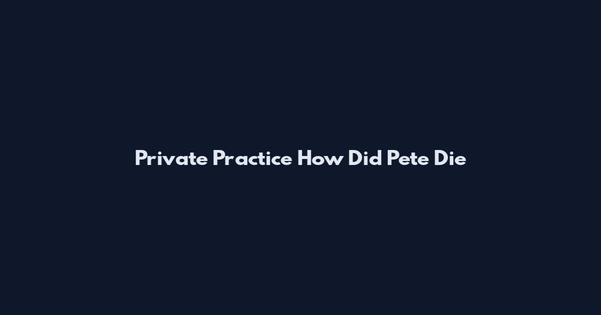 Private Practice How Did Pete Die