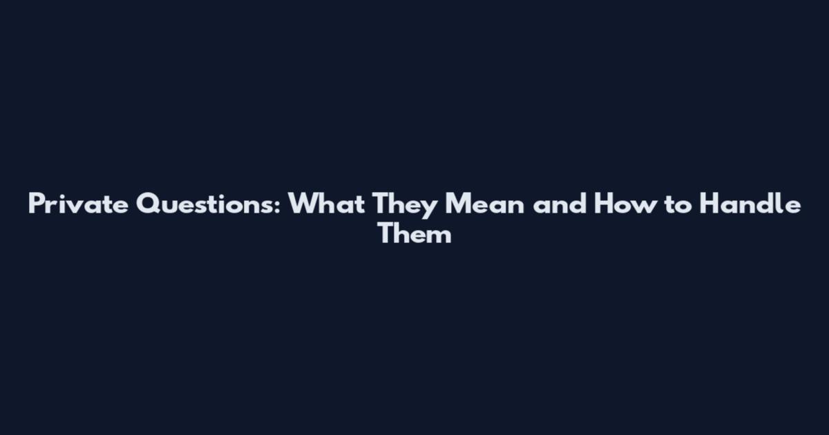 Private Questions: What They Mean and How to Handle Them