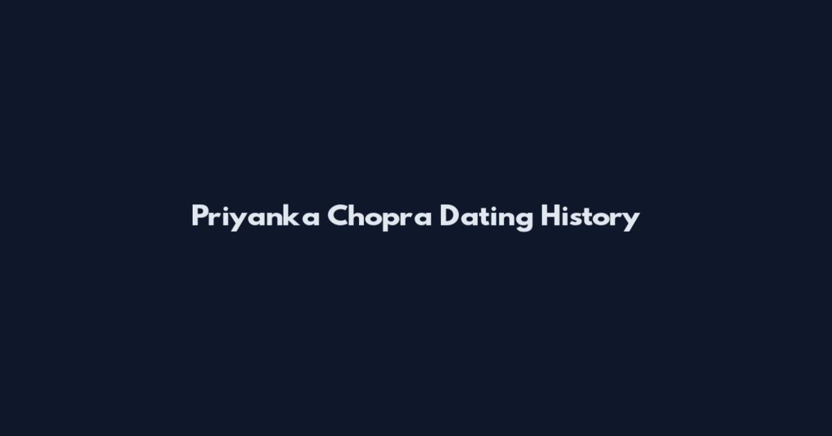 Priyanka Chopra Dating History