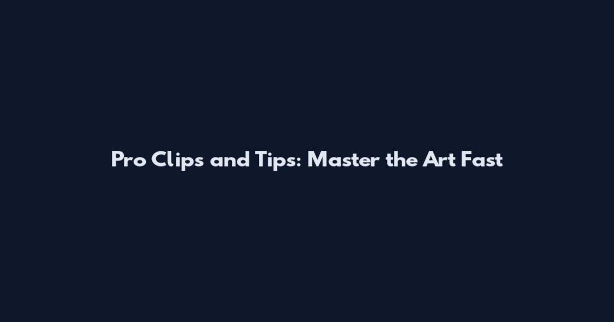 Pro Clips and Tips: Master the Art Fast