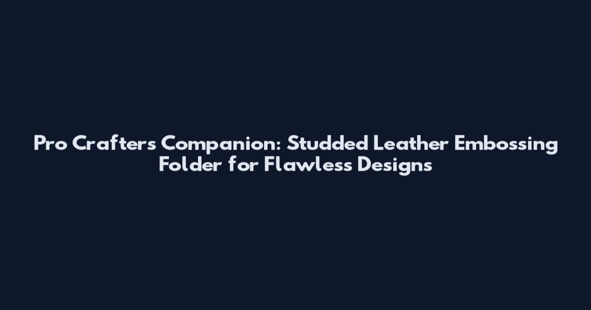 Pro Crafters Companion: Studded Leather Embossing Folder for Flawless Designs