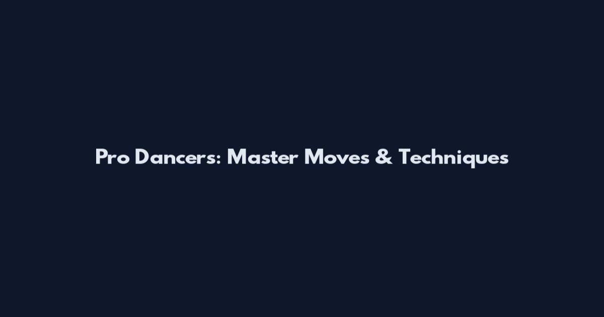 Pro Dancers: Master Moves & Techniques