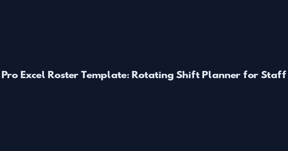 Pro Excel Roster Template: Rotating Shift Planner for Staff
