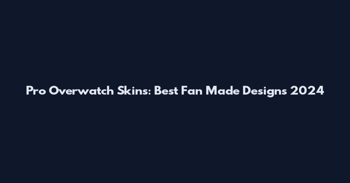 Pro Overwatch Skins: Best Fan Made Designs 2024