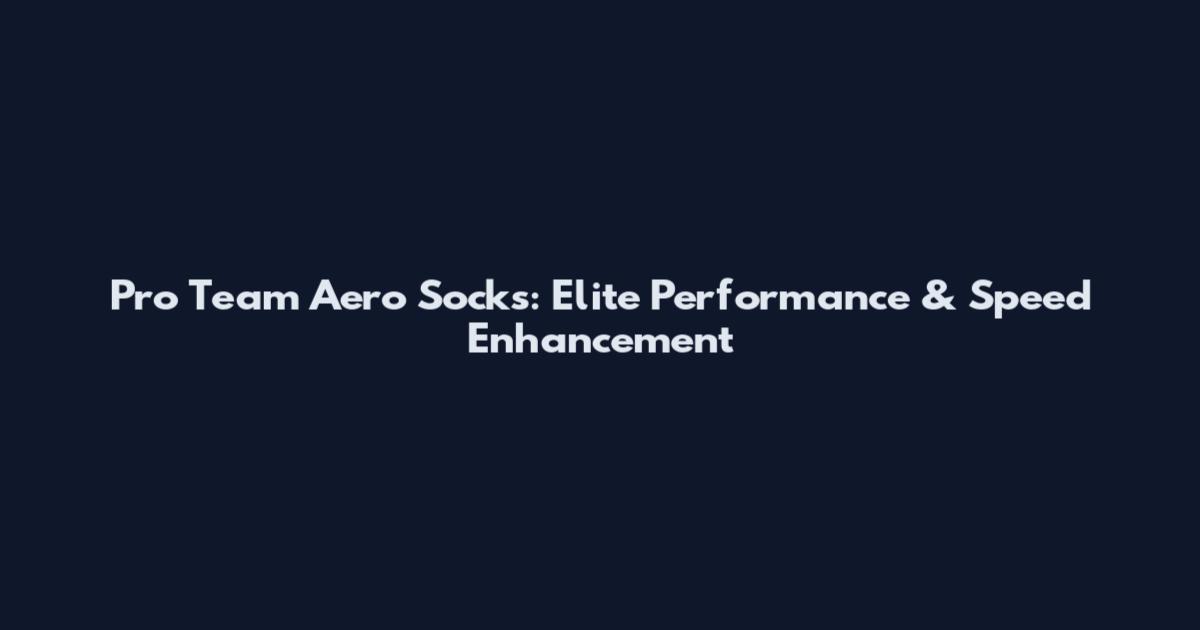 Pro Team Aero Socks: Elite Performance & Speed Enhancement