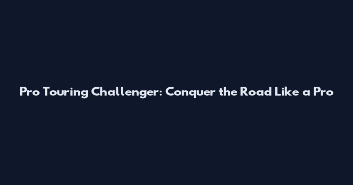 Pro Touring Challenger: Conquer the Road Like a Pro