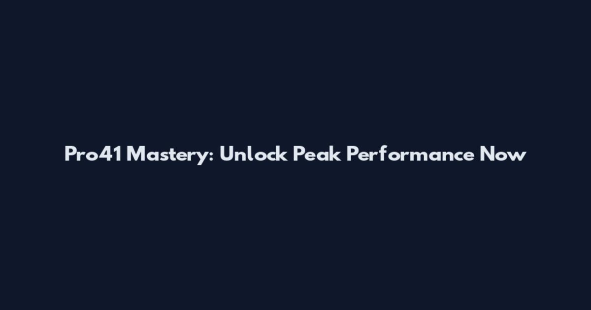 Pro41 Mastery: Unlock Peak Performance Now
