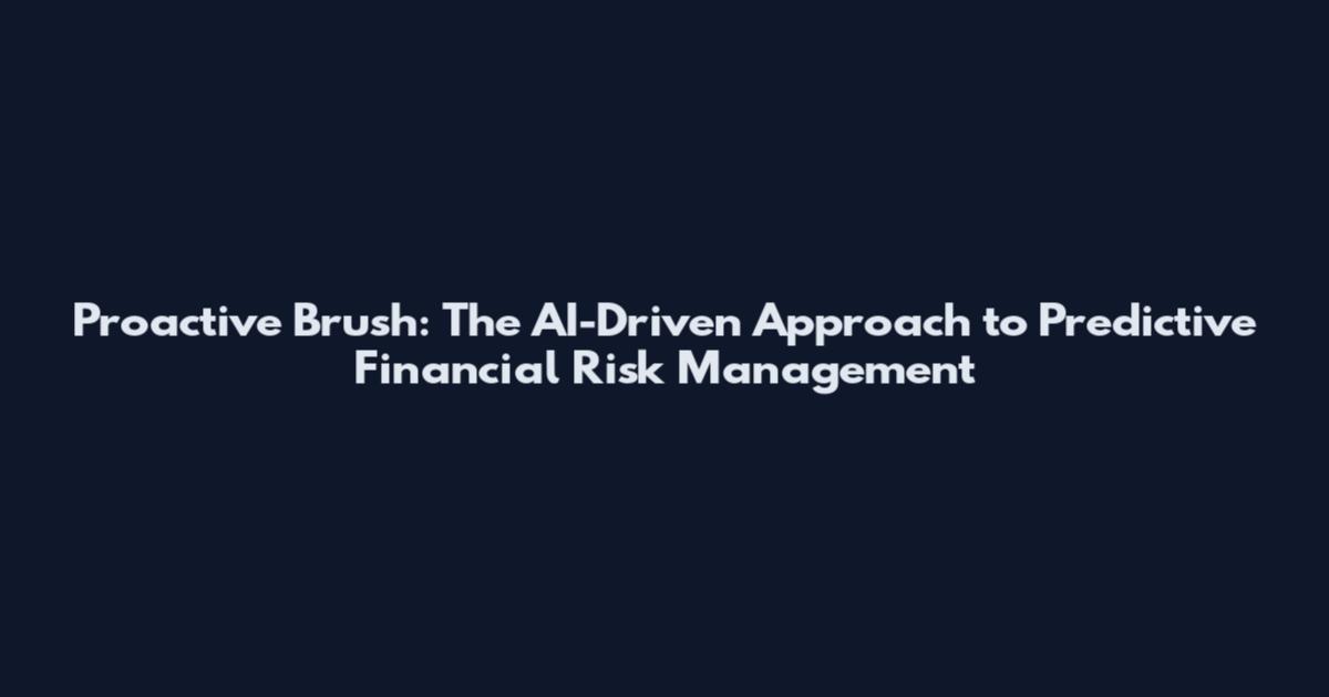 Proactive Brush: The AI-Driven Approach to Predictive Financial Risk Management