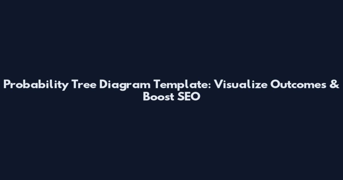Probability Tree Diagram Template: Visualize Outcomes & Boost SEO