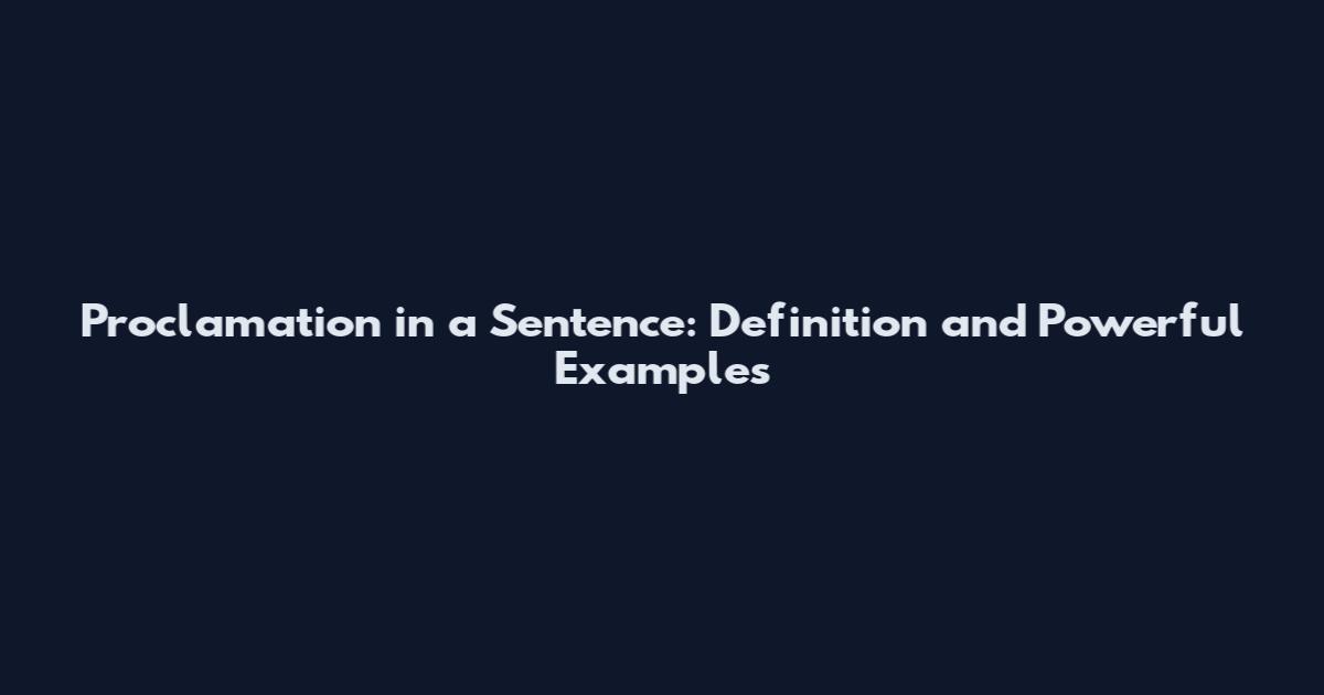 Proclamation in a Sentence: Definition and Powerful Examples