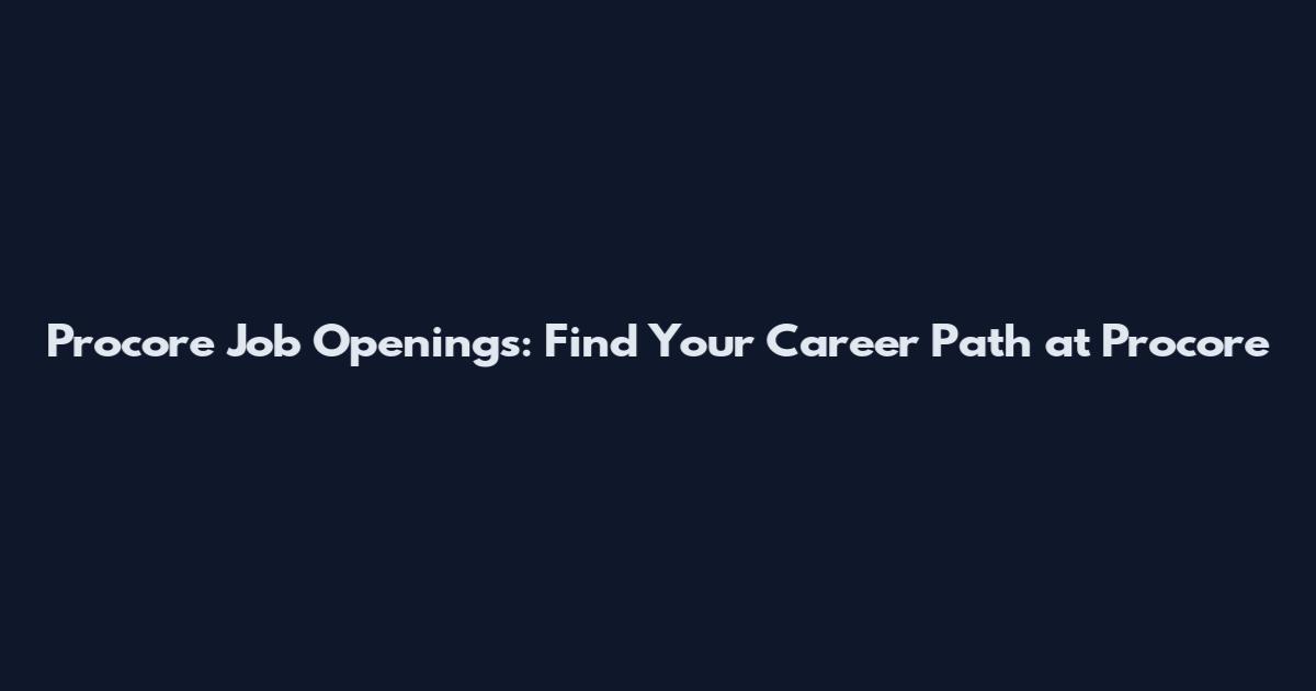 Procore Job Openings: Find Your Career Path at Procore