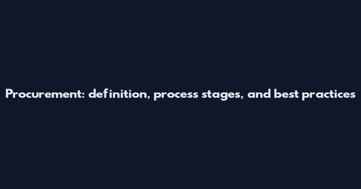 Procurement: definition, process stages, and best practices