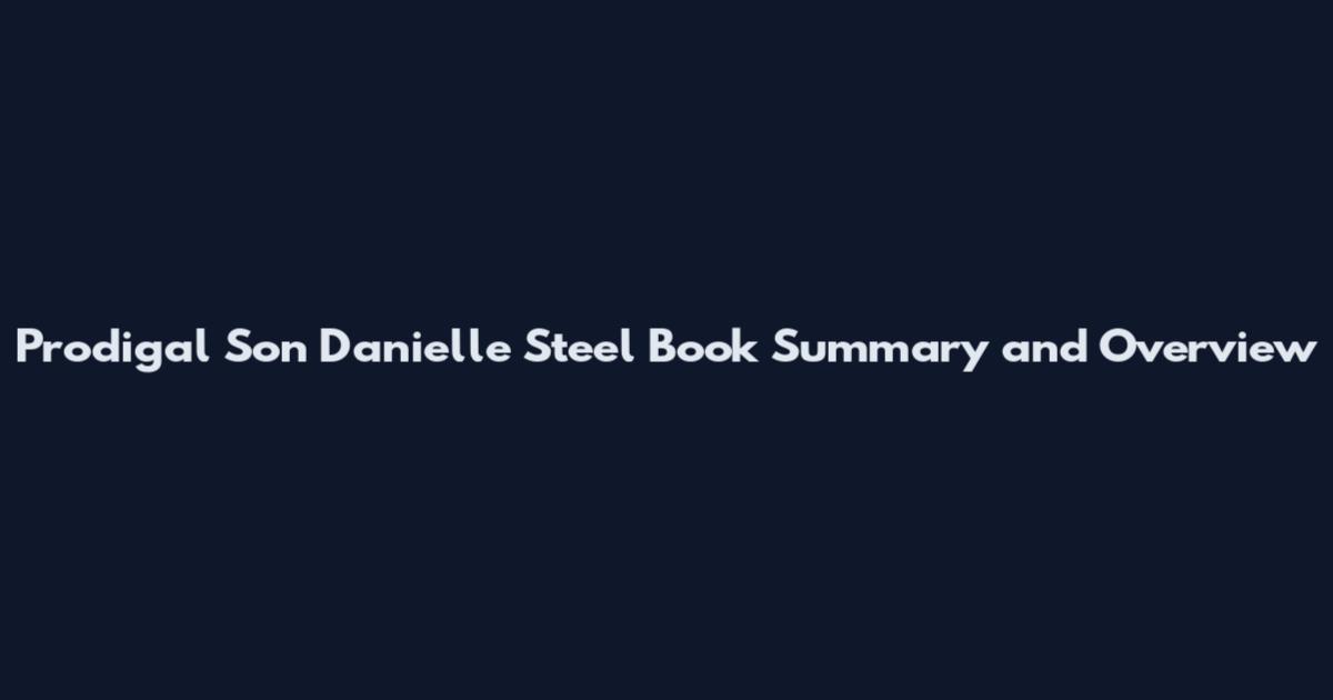 Prodigal Son Danielle Steel Book Summary and Overview