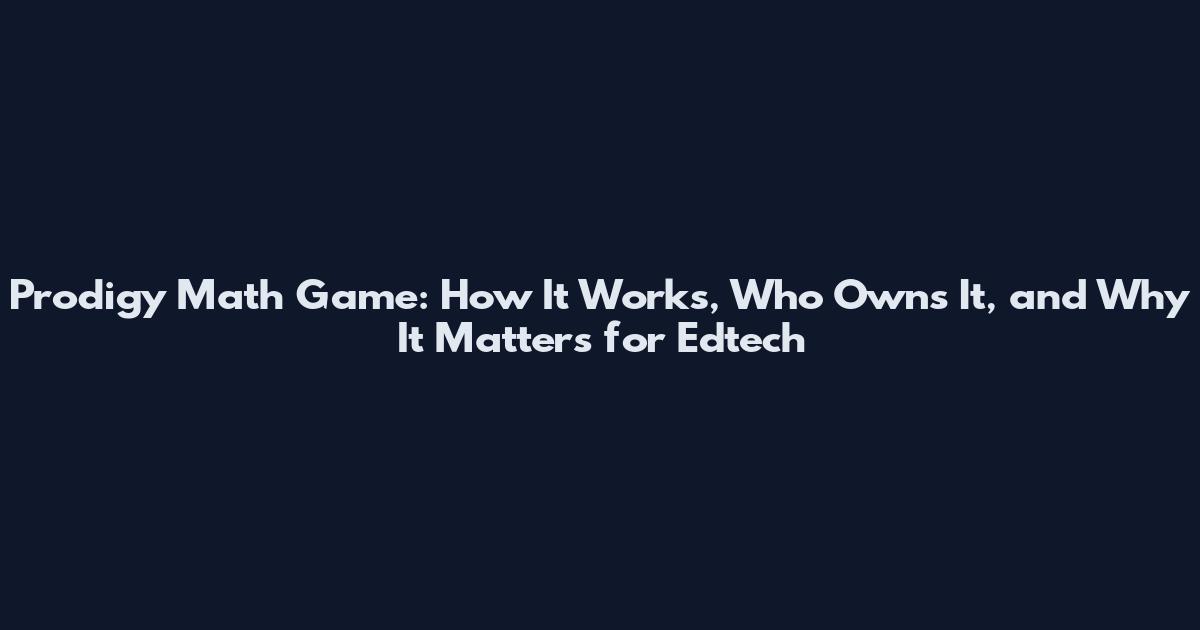 Prodigy Math Game: How It Works, Who Owns It, and Why It Matters for Edtech