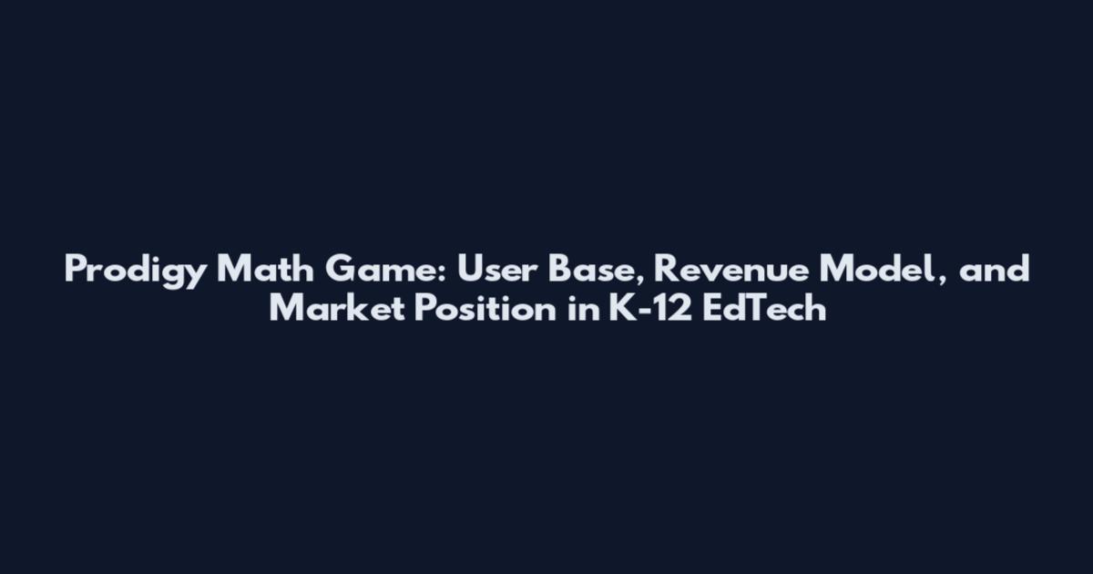 Prodigy Math Game: User Base, Revenue Model, and Market Position in K-12 EdTech