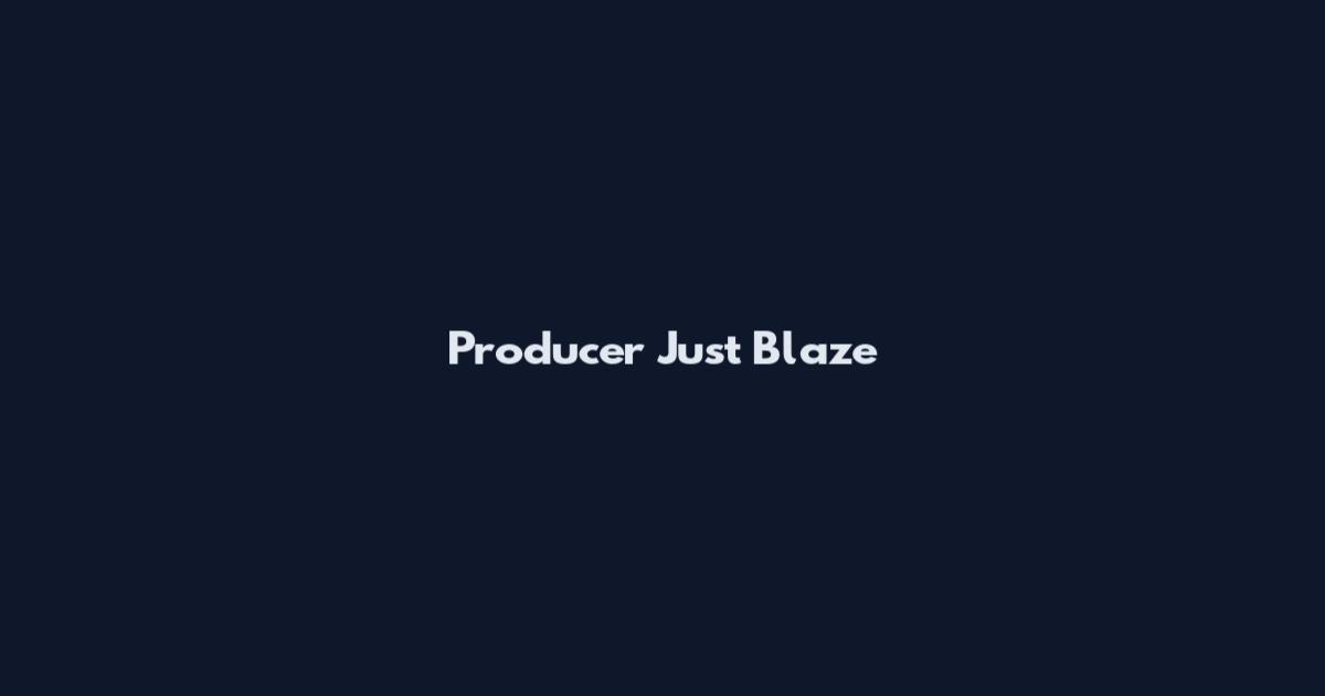 Producer Just Blaze