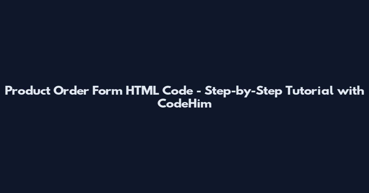 Product Order Form HTML Code - Step-by-Step Tutorial with CodeHim
