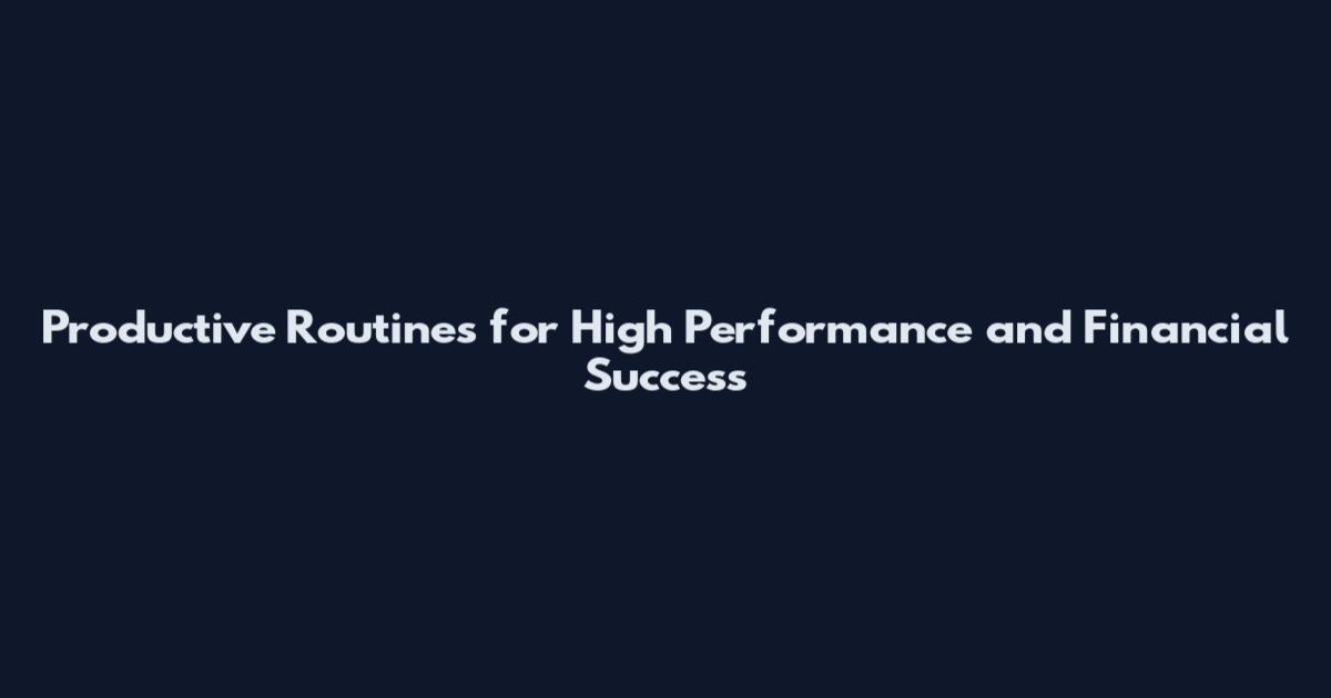 Productive Routines for High Performance and Financial Success