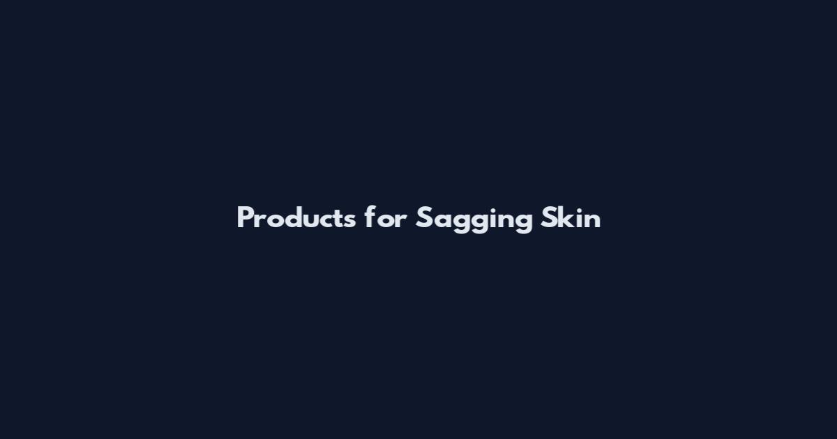 Products for Sagging Skin