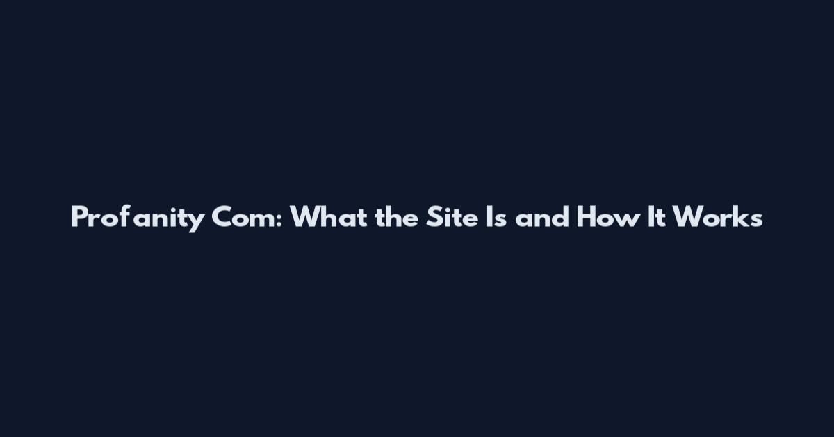 Profanity Com: What the Site Is and How It Works