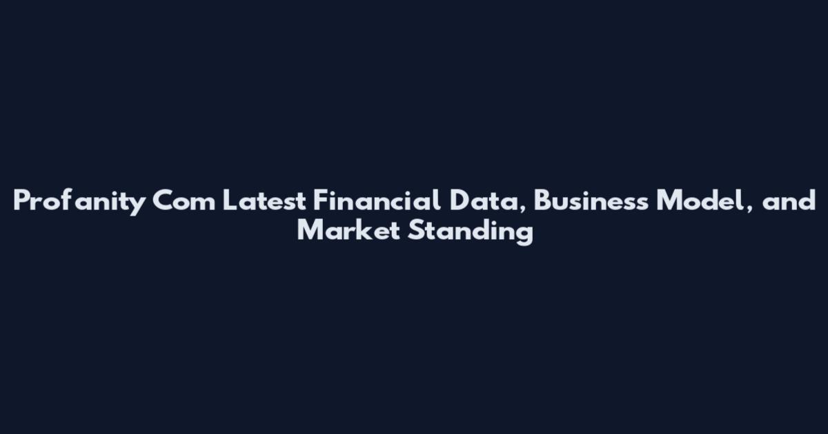 Profanity Com Latest Financial Data, Business Model, and Market Standing