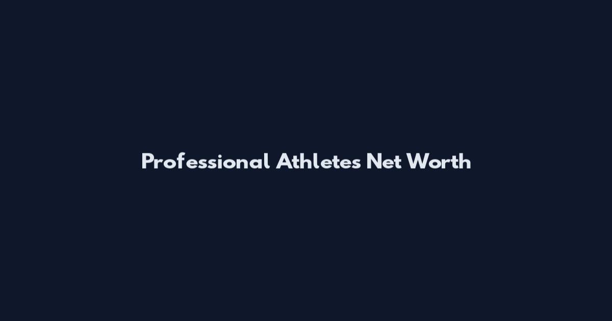 Professional Athletes Net Worth