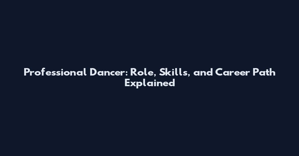 Professional Dancer: Role, Skills, and Career Path Explained