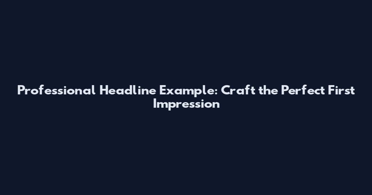 Professional Headline Example: Craft the Perfect First Impression