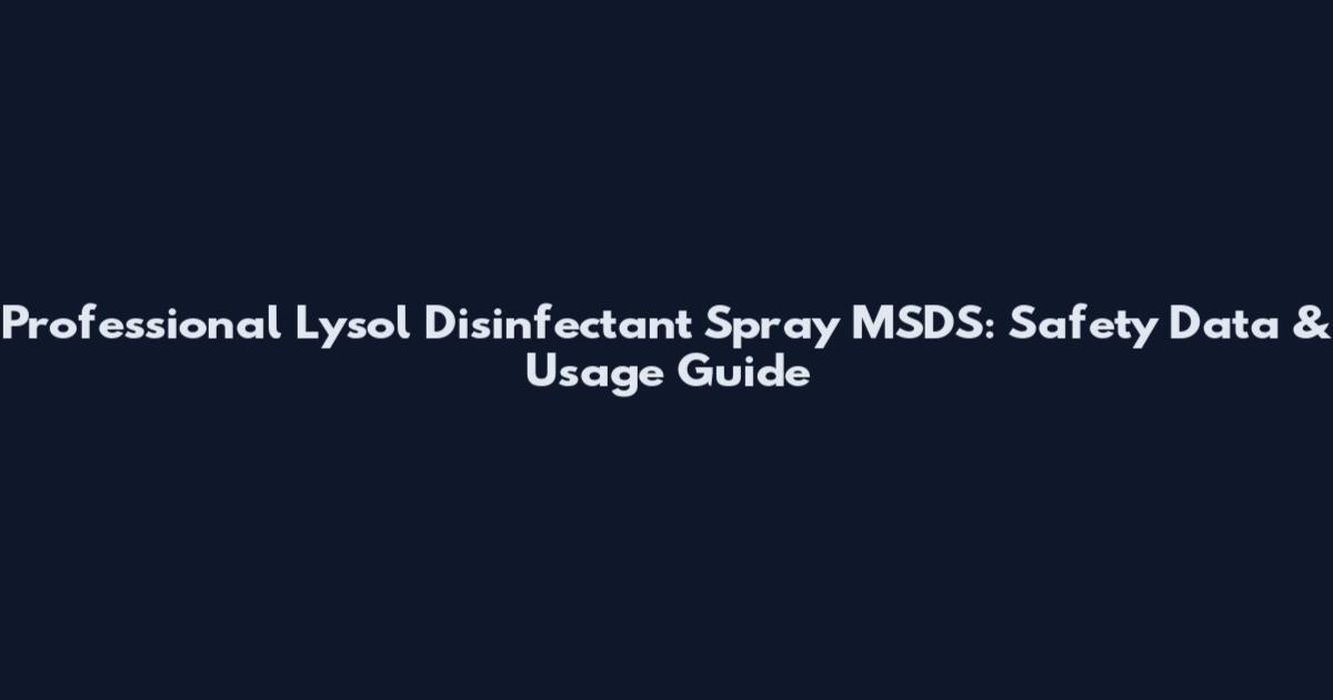 Professional Lysol Disinfectant Spray MSDS: Safety Data & Usage Guide